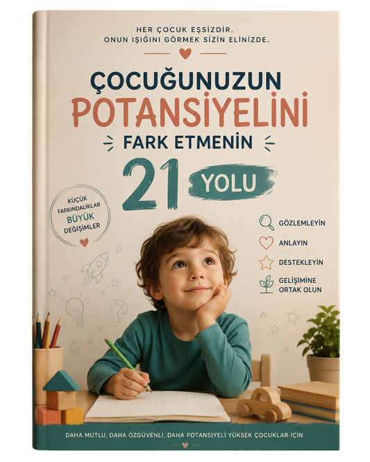 Çocuğunuzun Potansiyelini Fark Etmenin 21 Yolu